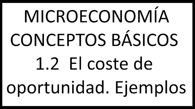 1.2  El coste de oportunidad. Ejemplos